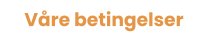 Våre betingelser